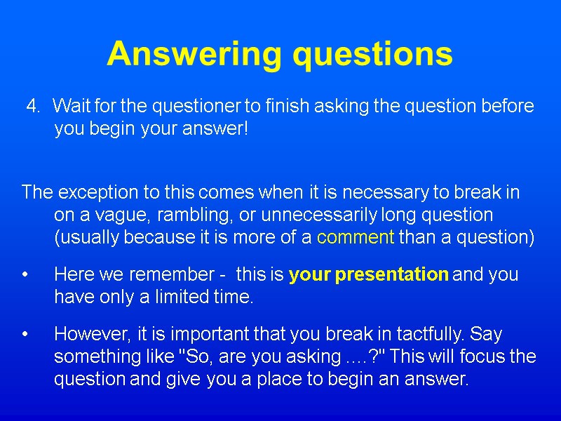 Answering questions   4.  Wait for the questioner to finish asking the